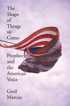 Hardcover The Shape of Things to Come: Prophecy and the American Voice Book