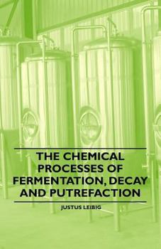 Paperback The Chemical Processes of Fermentation, Decay and Putrefaction Book