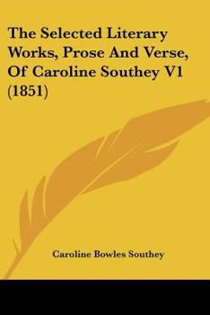 Paperback The Selected Literary Works, Prose And Verse, Of Caroline Southey V1 (1851) Book