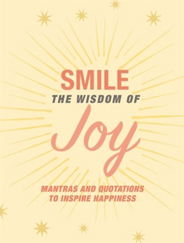 Hardcover Smile: The Wisdom of Joy: Affirmations and Quotations to Inspire Happiness Book