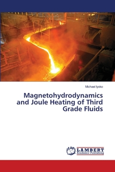 Paperback Magnetohydrodynamics and Joule Heating of Third Grade Fluids Book