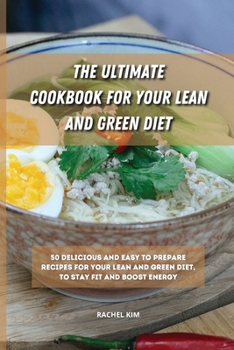 Paperback The Ultimate Cookbook for Your Lean and Green Diet: 50 delicious and easy to prepare recipes for your lean and green diet, to stay fit and boost energ Book