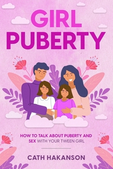 Paperback Girl Puberty: How to Talk about Puberty and Sex with your Tween Girl Book