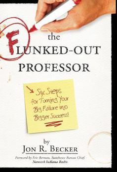Hardcover The Flunked-Out Professor: Six Steps to Turn Your Big Failure Into Bigger Success Book
