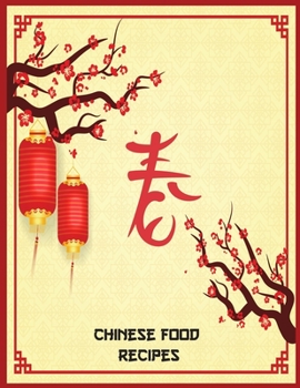 Chinese Food Recipes: Chinese Food Making for New Year or for Every Season and Occasion with Your Family From Sichuan (College Cookbook for Beginners)