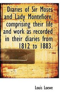 Paperback Diaries of Sir Moses and Lady Montefiore, Comprising Their Life and Work as Recorded in Their Diarie Book