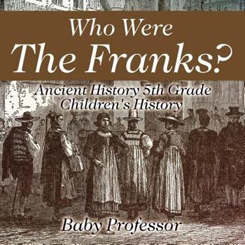 Paperback Who Were The Franks? Ancient History 5th Grade Children's History Book