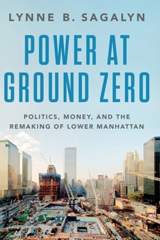 Hardcover Power at Ground Zero: Politics, Money, and the Remaking of Lower Manhattan Book