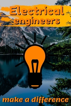 Electrical Engineers Make A Difference: Blank Lined Journal Notebook, Size 6x9, 120 Pages, Awesome Gift For Electrical Engineers: Soft Cover, Matte ... For Daily Goals, To Do List, Remind Me