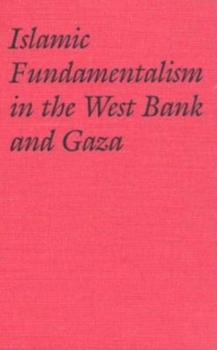 Islamic Fundamentalism in the West Bank and Gaza: Muslim Brotherhood and Islamic Jihad (Indiana Series in Arab and Islamic Studies) - Book  of the Arab and Islamic Studies