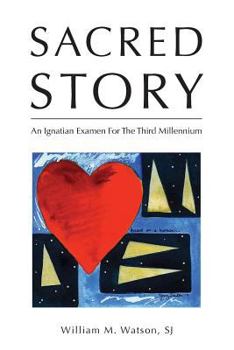 Paperback Sacred Story: An Ignatian Examen For The Third Millennium Book