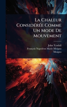 Hardcover La Chaleur ConsidÃ(c)rÃ(c)e Comme Un Mode De Mouvement [French] Book