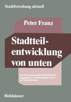 Paperback Stadtteilentwicklung Von Unten: Zur Dynamik Und Beeinflussbarkeit Ungeplanter Veränderungsprozesse Auf Stadtteilebene [German] Book