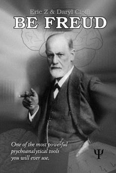 Paperback Be Freud: One of the most powerful psychoanalytical tools you will ever use (Eric Z's Fun & Games Psychology Profilers) Book