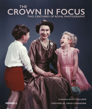 Hardcover The Crown in Focus: Two Centuries of Royal Photography Book