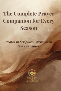 The Complete Prayer Companion for Every Season: Rooted in Scripture. Anchored in God’s Promises.