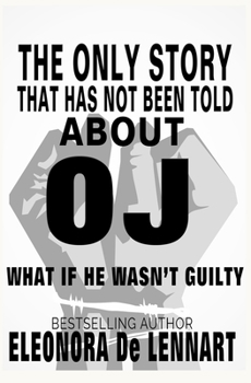 Paperback The Only Story That Has Not Been Told About OJ: What if He Wasn't Guilty? Book