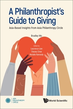 Hardcover Philanthropist's Guide to Giving, A: Asia-Based Insights from Asia Philanthropy Circle Book