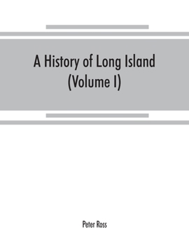 A History of Long Island, From Its Earliest Settlement to the Present Time; Volume 1