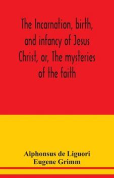 Paperback The incarnation, birth, and infancy of Jesus Christ, or, The mysteries of the faith Book