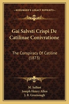 Gai Salvsti Crispi De Catilinae Conivratione: The Conspiracy Of Catiline