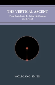 Paperback The Vertical Ascent: From Particles to the Tripartite Cosmos and Beyond Book