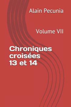 Paperback Chroniques Croisées 13 Et 14: Volume VII [French] Book