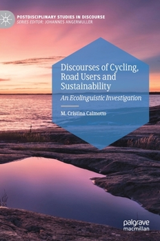 Hardcover Discourses of Cycling, Road Users and Sustainability: An Ecolinguistic Investigation Book