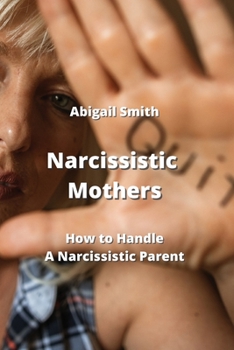 Paperback Narcissistic Mothers: How to Handle a Narcissistic Parent Book