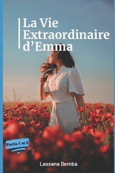 Paperback La vie Extaordinaire dEmma partie 1 et Partie 2: une histoire d'amour extraordinaire [French] Book