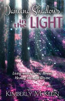 Paperback Dancing Shadows in the Light: Living with Chronic Illness: Healing through Rhyme Book