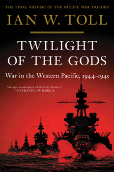 Twilight of the Gods: War in the Western Pacific, 1944-1945 - Book #3 of the Pacific War Trilogy