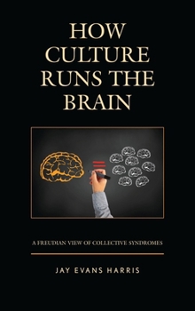 How Culture Runs the Brain: A Freudian View of Collective Syndromes