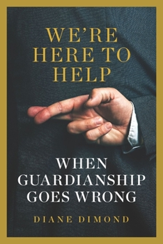 Hardcover We're Here to Help: When Guardianship Goes Wrong Book