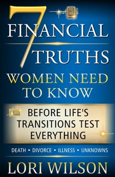 Paperback 7 FINANCIAL TRUTHS Women Need To Know: Before Life's Transitions Test Everything Book