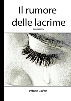 Paperback Il rumore delle lacrime: di Patrizia Ciufalo [Italian] Book