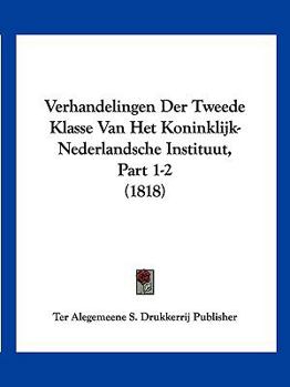 Paperback Verhandelingen Der Tweede Klasse Van Het Koninklijk-Nederlandsche Instituut, Part 1-2 (1818) [Chinese] Book