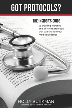 Paperback Got Protocols?: Insiders guide to creating lucrative and efficient protocols that will change your practice. Book