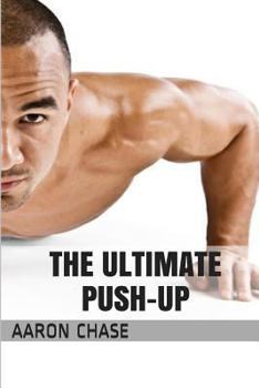Paperback The Ultimate Push-Up: From The Basics, To The Handstand Push-Up - What You Need To Know... Book