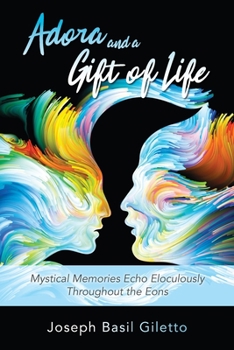 Paperback Adora and a Gift of Life: Mystical Memories Echo Eloculously throughout the Eons Book
