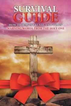Paperback Survival Guide: How to Survive it all, End Times' WARNING WORDS from the Holy One Book