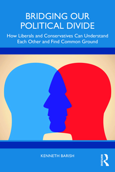 Paperback Bridging Our Political Divide: How Liberals and Conservatives Can Understand Each Other and Find Common Ground Book