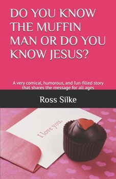 Paperback Do You Know the Muffin Man or Do You Know Jesus?: A very comical, humorous, and fun-filled story that shares the message for all ages Book