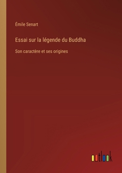 Paperback Essai sur la légende du Buddha: Son caractère et ses origines [French] Book