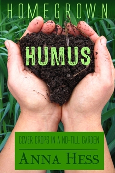 Paperback Homegrown Humus: Cover Crops in a No-Till Garden Book