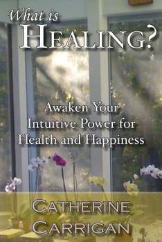 Paperback What Is Healing? Awaken Your Intuitive Power for Health and Happiness Book