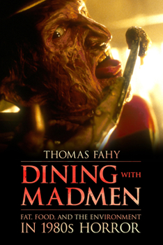 Hardcover Dining with Madmen: Fat, Food, and the Environment in 1980s Horror Book