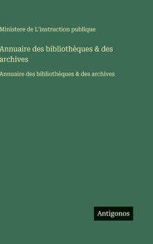 Hardcover Annuaire des bibliothèques & des archives: Annuaire des bibliothèques & des archives [French] Book