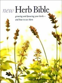 Hardcover New Herb Bible: Growing and Knowing Your Herbs--And How to Use Them Book