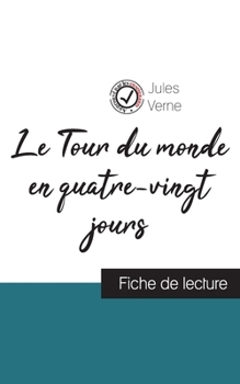 Le Tour du monde en quatre-vingt jours de Jules Verne (fiche de lecture et analyse complète de l'oeuvre) (French Edition)